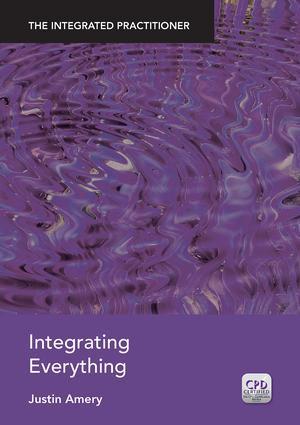 Integrating Everything (The Integrated Practitioner) by Justin Amery, 9781846197758