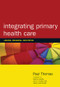 Integrating Primary Healthcare (Leading, Managing, Facilitating) by Paul Thomas, 9781857756623