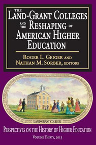 The Land-Grant Colleges and the Reshaping of American Higher Education by Roger L. Geiger, 9781412851473