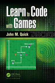 Learn to Code with Games by John M. Quick, 9781498704687