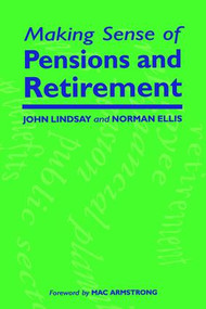 Making Sense of Pensions and Retirement by John Lindsay, Norman Ellis, 9781857750904