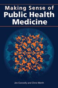 Making Sense of Public Health Medicine by Jim Connelly, Chris Worth, 9781857751864
