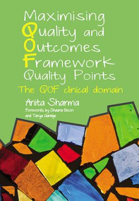 Maximising Quality and Outcomes Framework Quality Points (The QOF Clinical Domain) by Anita Sharma, 9781846194917