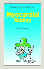 Medical Anecdotes and Humour (Myocardial Medley) by Ian Gray, 9781870905367