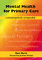 Mental Health for Primary Care (A Practical Guide for Non-Specialists) by Mark Morris, David Rogers, 9781846192715