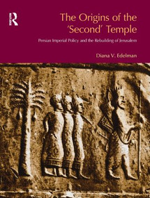 The Origins of the Second Temple (Persion Imperial Policy and the Rebuilding of Jerusalem) by Diana Vikander Edelman, 9781845530174