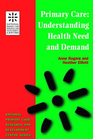 Primary Care (Understanding Health Need and Demand) by Anne Rogers, Heather Eliott, 9781857752373