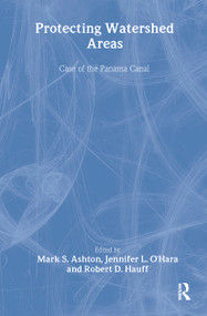 Protecting Watershed Areas (Case of the Panama Canal) - 9781560220664 by P Mark S Ashton, Jennifer L O'Hara, Robert D Hauff, 9781560220664