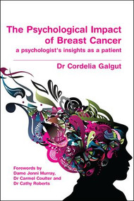 The Psychological Impact of Breast Cancer (A Psychologist's Insight as a Patient) by Cordelia Galgut, 9781846193033