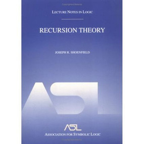 Recursion Theory (Lecture Notes in Logic 1) by Joseph R. Shoenfield, 9781568811499