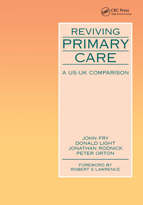 Reviving Primary Care (A US-UK Comparison) by John Fry, Donald Light, Jonathan Rodrick, Peter Orton, 9781857750010