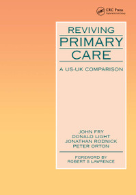 Reviving Primary Care (A US-UK Comparison) by John Fry, Donald Light, Jonathan Rodrick, Peter Orton, 9781857750010