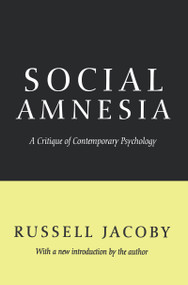 Social Amnesia (A Critique of Contemporary Psychology) by Russell Jacoby, 9781560008927