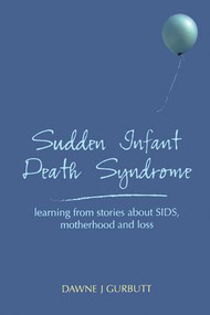 Sudden Infant Death Syndrome (learning from stories about SIDS, motherhood and loss) by Dawne Gurbutt, 9781846190384