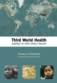 Third World Health (Hostage to First World Wealth) by Theodore MacDonald, 9781857757699
