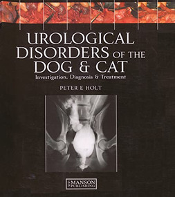 Urological Disorders of the Dog and Cat (Investigation, Diagnosis, Treatment) by Peter Holt, Alasdair Hotson-Moore, 9781840761764