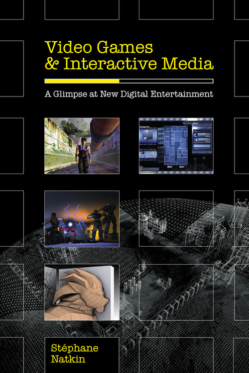 Video Games and Interactive Media (A Glimpse at New Digital Entertainment) by Stephane Natkin, 9781568812977