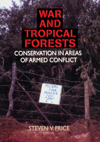 War and Tropical Forests (Conservation in Areas of Armed Conflict) by Steven Price, 9781560220992