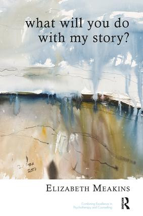 What Will You Do With My Story? by Elizabeth Meakins, 9781855757929