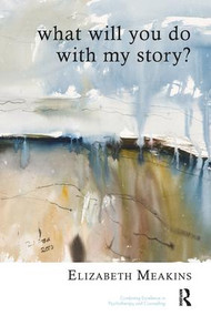 What Will You Do With My Story? by Elizabeth Meakins, 9781855757929