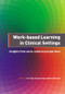 Work-Based Learning in Clinical Settings (Insights from Socio-Cultural Perspectives) by Cook Viv, Daly Caroline, Newman Mark, 9781846194955