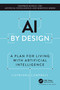 AI by Design (A Plan for Living with Artificial Intelligence) - 9781032211527 by Catriona Campbell, 9781032211527