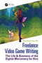 Freelance Video Game Writing (The Life & Business of the Digital Mercenary for Hire) by Toiya Finley, 9781032059020