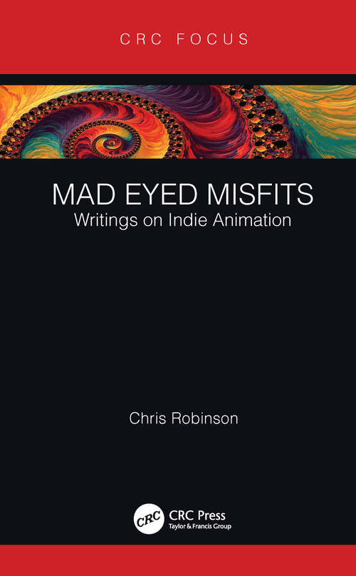 Mad Eyed Misfits (Writings on Indie Animation) by Chris Robinson, 9781032207711