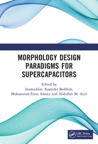 Morphology Design Paradigms for Supercapacitors by Inamuddin, Rajender Boddula, Mohammad Faraz Ahmer, Abdullah Mohamed Asiri, 9781032238142