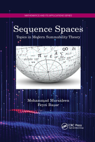 Sequence Spaces (Topics in Modern Summability Theory) by Mohammad Mursaleen, Feyzi Başar, 9781032173191