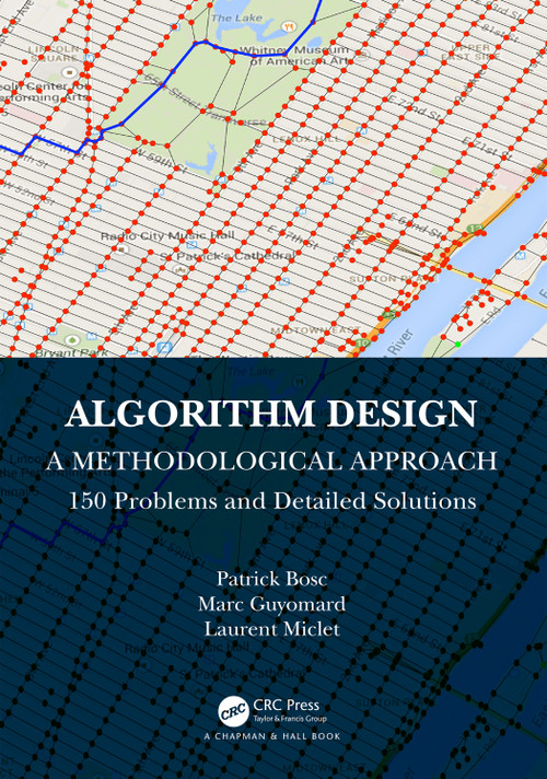 Algorithm Design: A Methodological Approach - 150 problems and detailed solutions by Patrick Bosc, Marc Guyomard, Laurent Miclet, 9781032369396