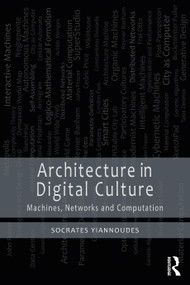 Architecture in Digital Culture (Machines, Networks and Computation) by Socrates Yiannoudes, 9781032148212