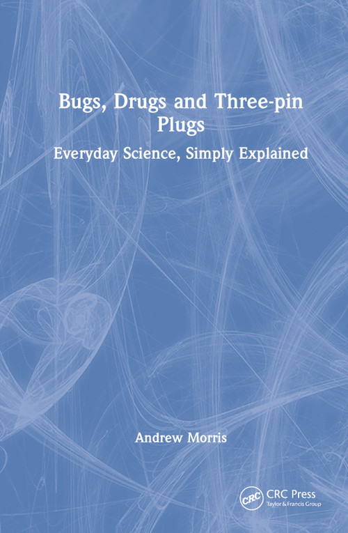 Bugs, Drugs and Three-pin Plugs (Everyday Science, Simply Explained) - 9781032224947 by Andrew Morris, 9781032224947