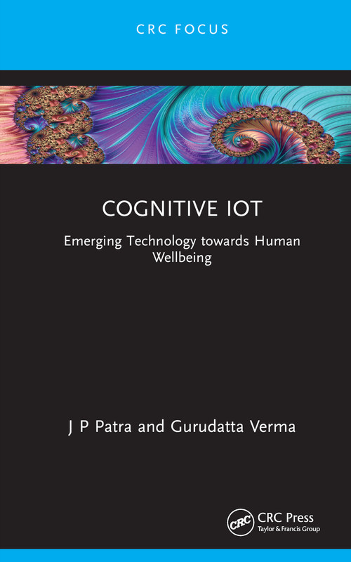Cognitive IoT (Emerging Technology towards Human Wellbeing) by J P Patra, Gurudatta Verma, 9781032315560