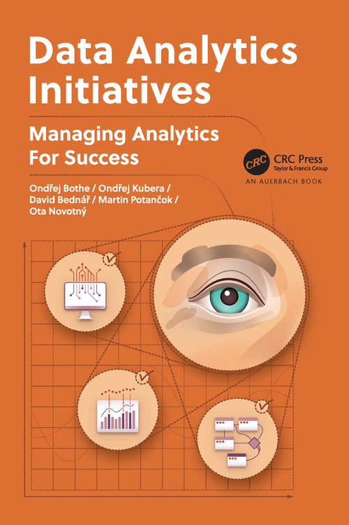 Data Analytics Initiatives (Managing Analytics for Success) by Ondřej Bothe, Ondřej Kubera, David Bednář, Martin Potančok, Ota Novotný, 9781032208510