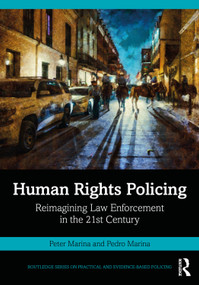 Human Rights Policing (Reimagining Law Enforcement in the 21st Century) by Peter Marina, Pedro Marina, 9781032115191