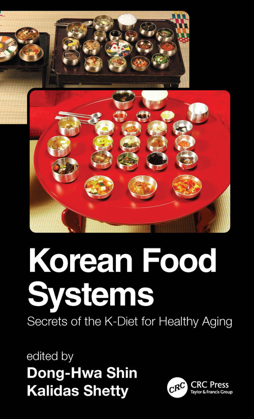 Korean Food Systems (Secrets of the K-Diet for Healthy Aging) by Dong-Hwa Shin, Kalidas Shetty, 9781032231099