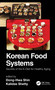 Korean Food Systems (Secrets of the K-Diet for Healthy Aging) by Dong-Hwa Shin, Kalidas Shetty, 9781032231099