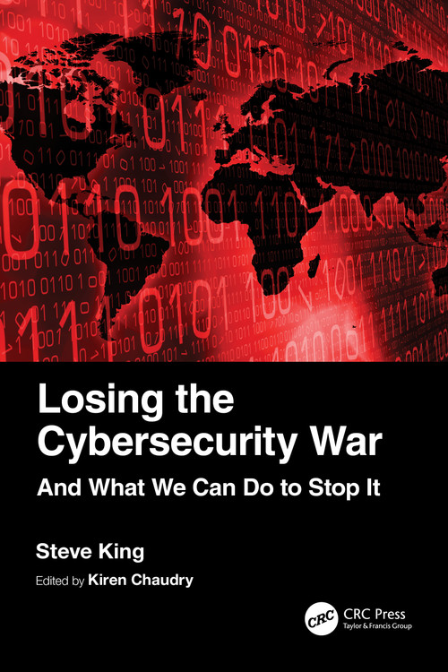 Losing the Cybersecurity War (And What We Can Do to Stop It) by Steve King, Kiren Chaudry, 9781032364087