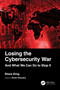 Losing the Cybersecurity War (And What We Can Do to Stop It) by Steve King, Kiren Chaudry, 9781032364087