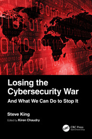 Losing the Cybersecurity War (And What We Can Do to Stop It) by Steve King, Kiren Chaudry, 9781032364087