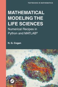 Mathematical Modeling the Life Sciences (Numerical Recipes in Python and MATLAB®) by N. G. Cogan, 9781032328263