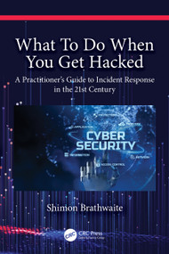 What To Do When You Get Hacked (A Practitioner's Guide to Incident Response in the 21st Century) by Shimon Brathwaite, 9781032206080