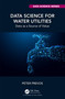 Data Science for Water Utilities (Data as a Source of Value) by Peter Prevos, 9781032354545