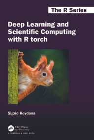 Deep Learning and Scientific Computing with R torch by Sigrid Keydana, 9781032231396