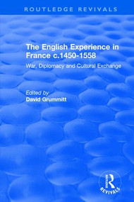 The English Experience in France c.1450-1558 (War, Diplomacy and Cultural Exchange) - 9781138742895 by David Grummitt, 9781138742895