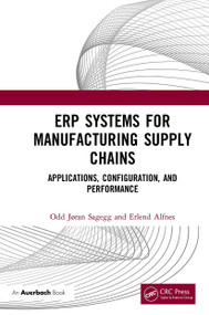 ERP Systems for Manufacturing Supply Chains (Applications, Configuration, and Performance) - 9781032474762 by Odd Jøran Sagegg, Erlend Alfnes, 9781032474762