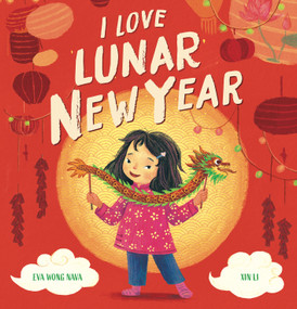 I Love Lunar New Year by Eva Wong Nava, Xin Li, 9781546144649