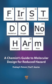 First Do No Harm (A Chemist's Guide to Molecular Design for Reduced Hazard) by Predrag V. Petrovic, Paul T. Anastas, 9789814968591
