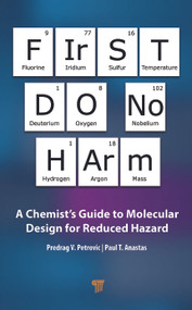 First Do No Harm (A Chemist's Guide to Molecular Design for Reduced Hazard) by Predrag V. Petrovic, Paul T. Anastas, 9789814968591
